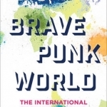 Brave Punk World: The International Rock Underground from Alerta Roja to Z-off