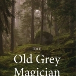 The Old Grey Magician: A Scottish Fionn Cycle