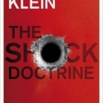 The Shock Doctrine: The Rise of Disaster Capitalism