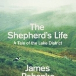 The Shepherd&#039;s Life: A Tale of the Lake District