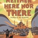 Neither Here, Nor There: Travels in Europe