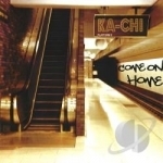 Come On Home by Ka-Chi