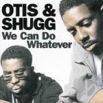 We Can Do Whatever by Otis &amp; Shugg