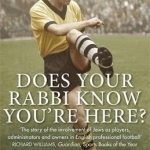 Does Your Rabbi Know You&#039;re Here?: The Story of English Football&#039;s Forgotten Tribe