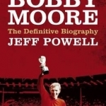 Bobby Moore: The Definitive Biography