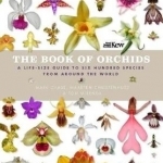 The Book of Orchids: A Life-Size Guide to Six Hundred Species from Around the World