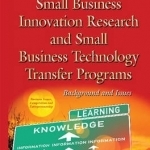 Small Business Innovation Research &amp; Small Business Technology Transfer Programs: Background &amp; Issues