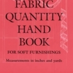 The Fabric Quantity Handbook: For Drapes, Curtains and Soft Furnishings: Imperial Measurement