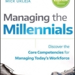 Managing the Millennials: Discover the Core Competencies for Managing Today&#039;s Workforce