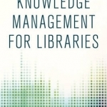 Knowledge Management for Libraries