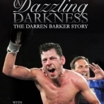 A Dazzling Darkness: The Darren Barker Story