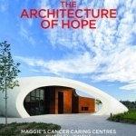 The Architecture of Hope: Maggie&#039;s Cancer Caring Centres