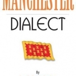 Manchester Dialect: A Selection of Words and Anecdotes from Around Greater Manchester