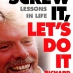 Screw it, Let&#039;s Do it: Lessons in Life