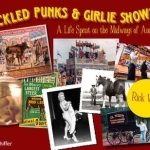 Pickled Punks and Girlie Shows: A Life Spent on the Midways of America