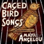 Caged Bird Songs by Maya Angelou