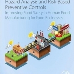 Hazard Analysis and Risk-Based Preventive Controls: Improving Food Safety in Human Food Manufacturing for Food Businesses