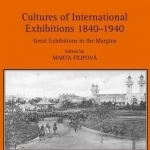 Cultures of International Exhibitions 1840-1940: Great Exhibitions in the Margins