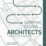 Graphic Design for Architects: A Manual for Visual Communication