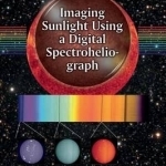 Imaging Sunlight Using a Digital Spectroheliograph: A New Way: 2016