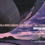 Bossarenova by Paula Morelenbaum / Paulo Morelenbaum / SWR Big Band / Ralf Schmid
