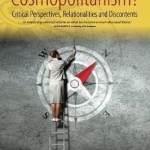 Whose Cosmopolitanism?: Critical Perspectives, Relationalities and Discontents