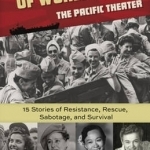 Women Heroes of World War II--The Pacific Theater: 15 Stories of Resistance, Rescue, Sabotage, and Survival