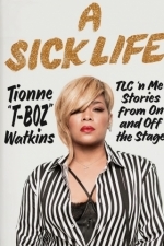 A Sick Life: TLC ’n Me: Stories from On and Off the Stage