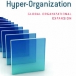 Hyper-Organization: Global Organizational Expansion