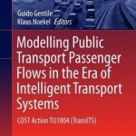 Modelling Public Transport Passenger Flows in the Era of Intelligent Transport Systems: COST Action TU1004 (TransITS): 2018