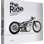 The Ride: New Custom Motorcycles and Their Builders