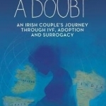 Without a Doubt: An Irish Couple&#039;s Journey Through IVF, Adoption and Surrogacy