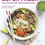 Super Fresh: Super Natural, Super Vibrant Vegan Recipes