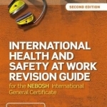 International Health &amp; Safety at Work Revision Guide: For the NEBOSH International General Certificate in Occupational Health and Safety