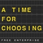 A Time for Choosing: Free Enterprise in Twenty-First Century Britain