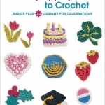 Holiday Appliques to Crochet: Basics Plus 23 Designs for Celebrations