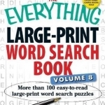 The Everything Large-Print Word Search Book: More Than 100 Easy-to-Read Large-Print Word Search Puzzles: Volume 8