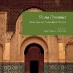 Sharia Dynamics: Islamic Law and Sociopolitical Processes: 2017
