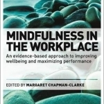 Mindfulness in the Workplace: An Evidence-Based Approach to Improving Well-Being and Maximizing Performance
