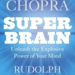 Super Brain: Unleashing the Explosive Power of Your Mind to Maximize Health, Happiness and Spiritual Well-being
