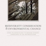 Biodiversity Conservation and Environmental Change: Using Palaeoecology to Manage Dynamic Landscapes in the Anthropocene