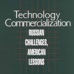 Technology Commercialization: Russian Challenges, American Lessons