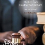 The Legal Thriller from Gardner to Grisham: See You in Court!: 2016