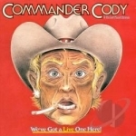 We&#039;ve Got a Live One Here! by Commander Cody / Commander Cody and His Lost Planet Airmen