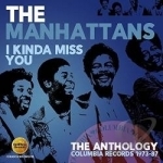 I Kinda Miss You: The Anthology - Columbia Records 1973-1987 by The Manhattans