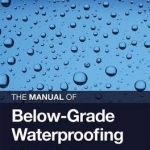 The Manual of Below-Grade Waterproofing