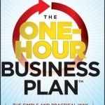 The One-Hour Business Plan: The Simple and Practical Way to Start Anything New