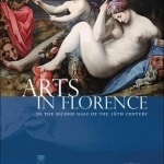 Arts in Florence: In the Second Half of the 16th Century