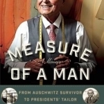 Measure of a Man: From Auschwitz Survivor to Presidents&#039; Tailor