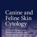 Canine and Feline Skin Cytology: A Comprehensive and Illustrated Guide to the Interpretation of Skin Lesions via Cytological Examination: 2016
